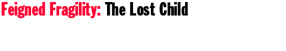 Feigned Fragility: The Lost Child