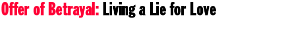 Offer of Betrayal: Living a Lie for Love