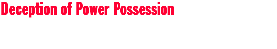 Deception of Power Possession
