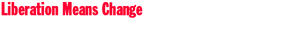 Liberation Means Change